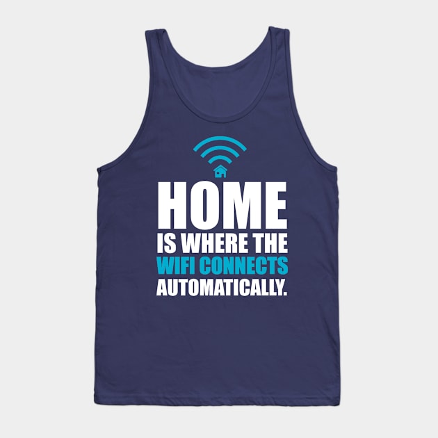 Home is Where the Wi-Fi Connects Automatically Tank Top by cloud9hopper